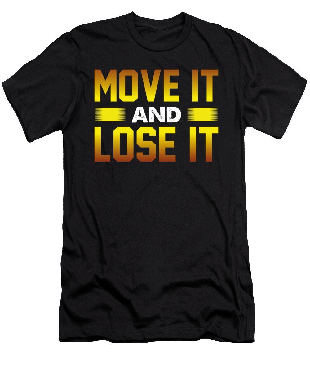 Physical Fitness Gift Move It and Lose It Gym Rat Gift Kanig Designs T-Shirt