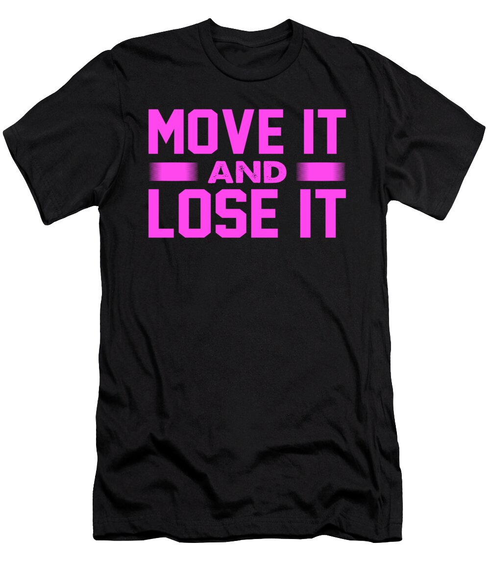 Physical Fitness Gifts Move It and Lose It Gym Rat Gifts Kanig Designs T-Shirt