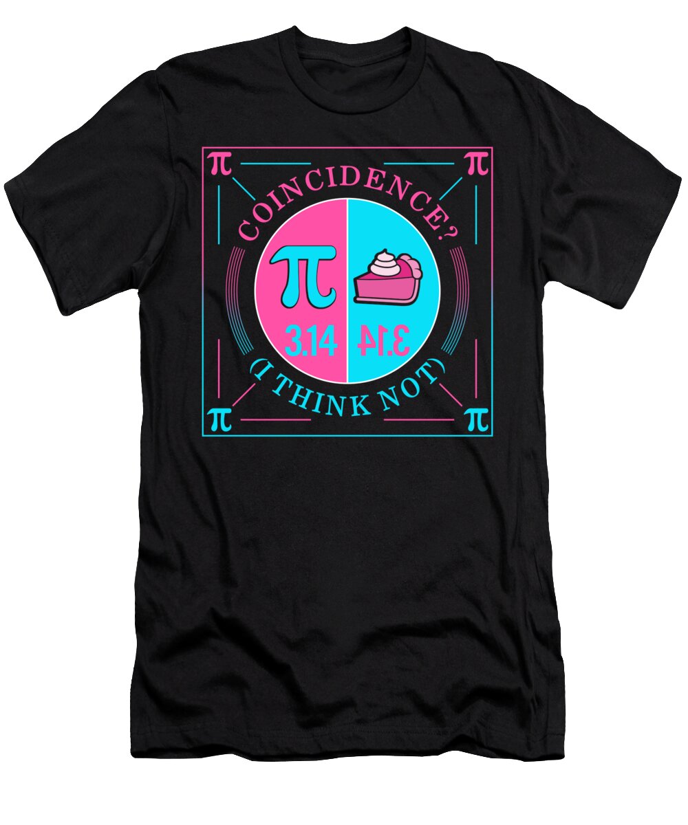 Pi Day Funny Coincidence I Think Not a Pie for a Pie 314 Backwards 413 Math Teacher Student Geek Mathematics Lover Celebration Sifou Store T-Shirt