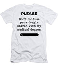 Please Dont Confuse Your Google Search with My Medical Degree Alison Gros T-Shirt