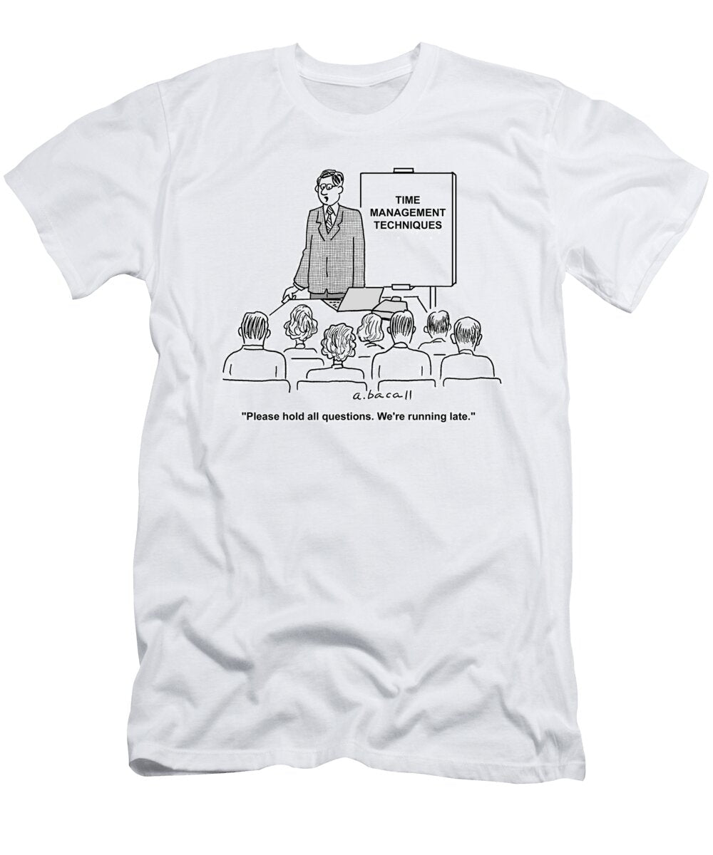 Please Hold All Questions Were Running Late Aaron Bacall T-Shirt