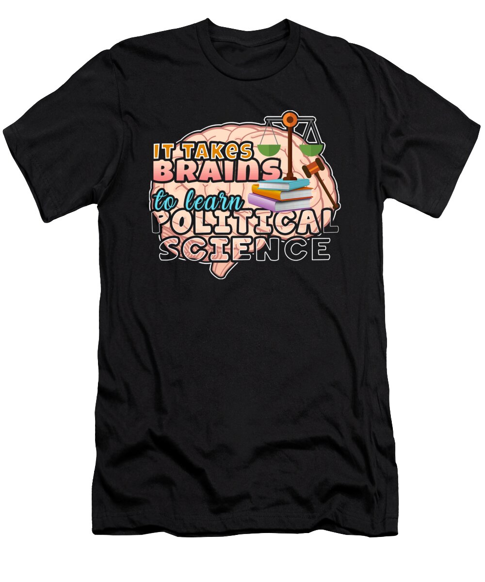 Political Science Degree Takes Brains to Learn Political Science Kanig Designs T-Shirt
