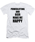 Powerlifting and Beer Make Me Happy Funny Gift Idea for Hobby Lover Funny Gift Ideas T-Shirt