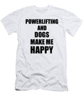 Powerlifting and Dogs Make Me Happy Funny Gift Idea for Hobby Lover Funny Gift Ideas T-Shirt