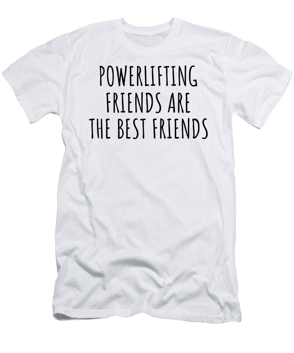 Powerlifting Friends Are the Best Friends Hobby Lover Gift Funnygiftscreation T-Shirt