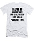 Powerlifting Funny Gift Idea for Boyfriend I Love It When My Girlfriend Lets Me Novelty Gag Sport Lover Joke Funny Gift Ideas T-Shirt