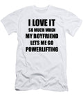 Powerlifting Funny Gift Idea for Girlfriend I Love It When My Boyfriend Lets Me Novelty Gag Sport Lover Joke Funny Gift Ideas T-Shirt