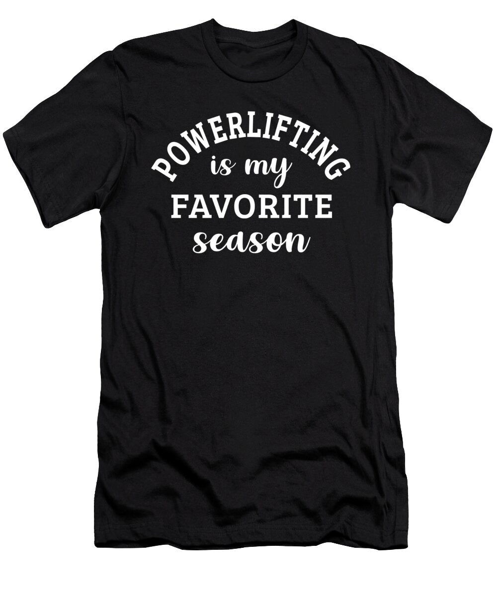Powerlifting Is My Favorite Season Powerlifting Lover Gift Jensen Cena T-Shirt