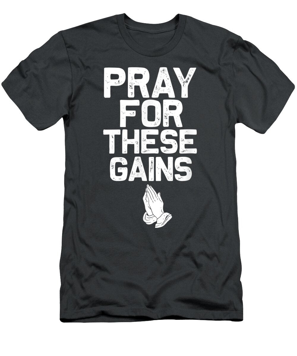 Pray for These Gains Fitness Gym Motivational Tsh Ramiee Eviej T-Shirt