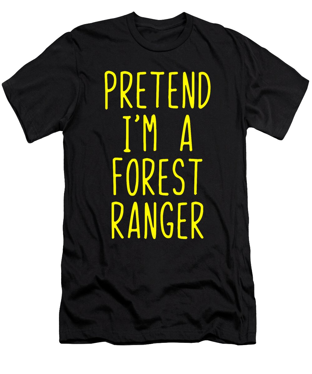 Pretend Im a Forest Ranger Costume Halloween Studi Alex T-Shirt