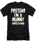 Pretend Im a Mummy Wrapped Up in Drama Joke Studi Alex T-Shirt
