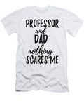 Professor Dad Funny Gift Idea for Father Gag Joke Nothing Scares Me Funny Gift Ideas T-Shirt