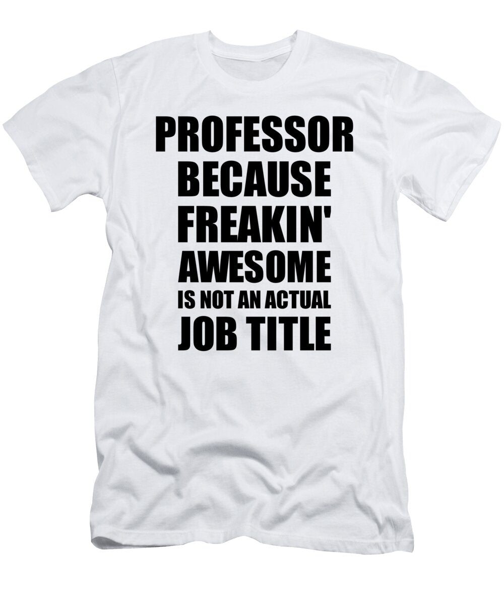 Professor Freaking Awesome Funny Gift for Coworker Job Prank Gag Idea Funny Gift Ideas T-Shirt