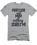 Professor Mom Funny Gift Idea for Mother Gag Joke Nothing Scares Me Funny Gift Ideas T-Shirt