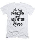 Professor Niece Funny Gift Idea for Nieces Gag Inspiring Joke the Best and Even Better Funny Gift Ideas T-Shirt