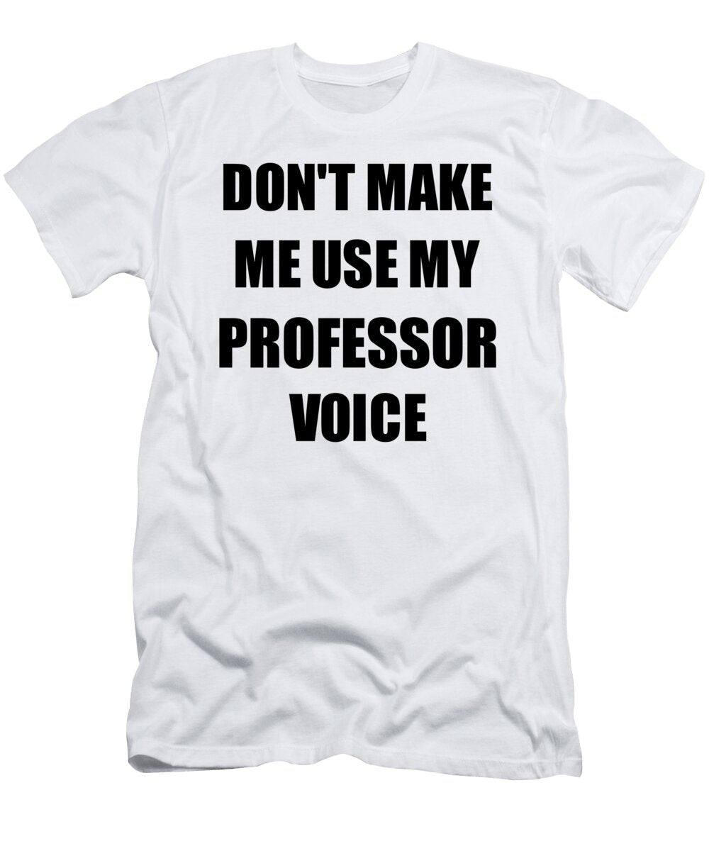 Professor Voice Gift for Coworkers Funny Present Idea Funny Gift Ideas T-Shirt