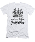 Program Director Godfather Funny Gift Idea for Godparent Gag Inspiring Joke the Best and Even Better Funny Gift Ideas T-Shirt