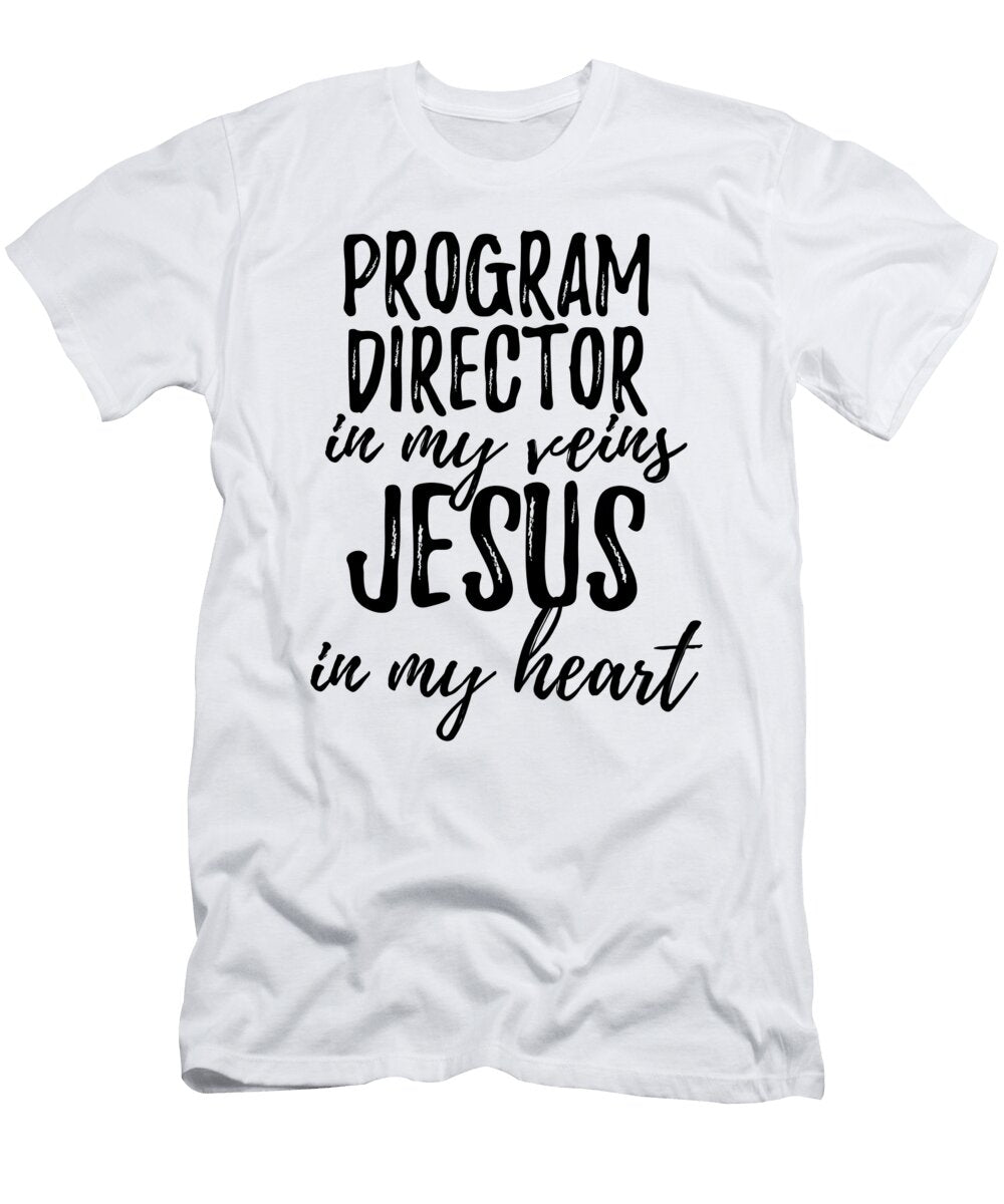 Program Director in My Veins Jesus in My Heart Funny Christian Coworker Gift Funny Gift Ideas T-Shirt