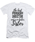 Program Director Sister Funny Gift Idea for Sibling Gag Inspiring Joke the Best and Even Better Funny Gift Ideas T-Shirt