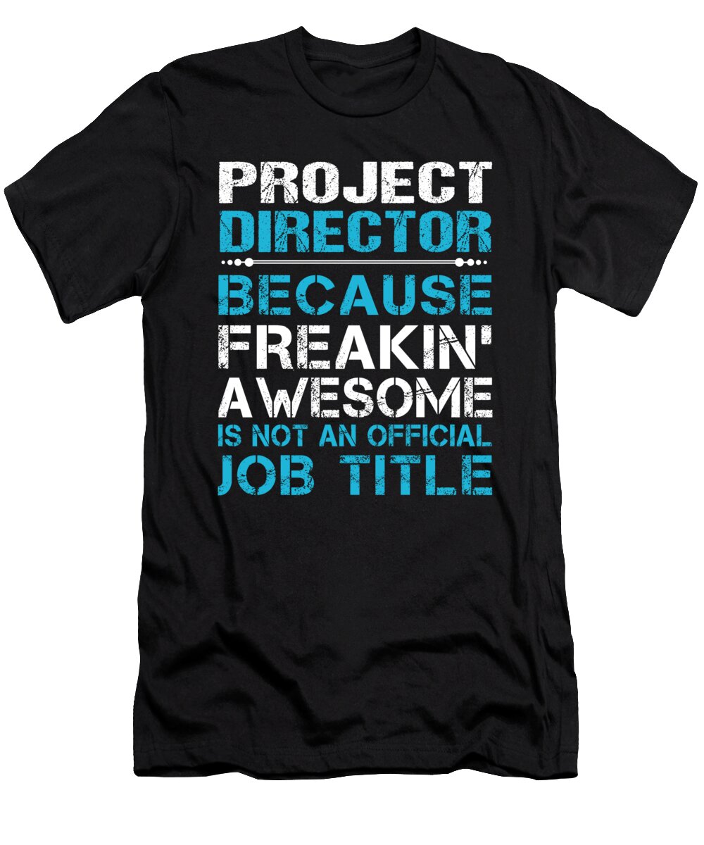 Project Director Freaking Awesome Job Gift Item Shi Hu Kang T-Shirt