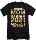 Proud Mom of a Class of 2021 Graduate 8th Grade Graduation 1 T-Shirt