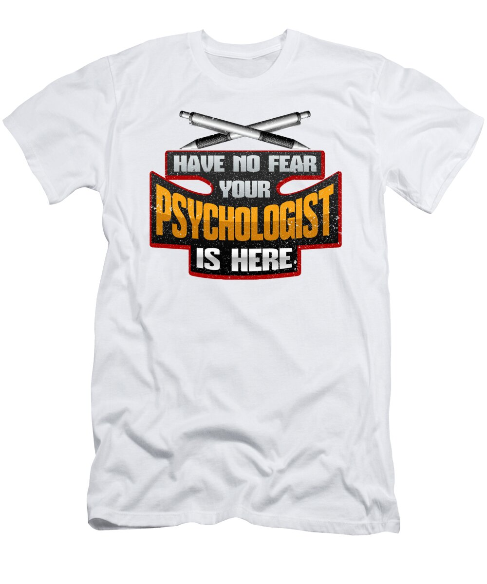 Psychology Have No Fear Your Psychologist Is Here Mental Health Professional Kanig Designs T-Shirt