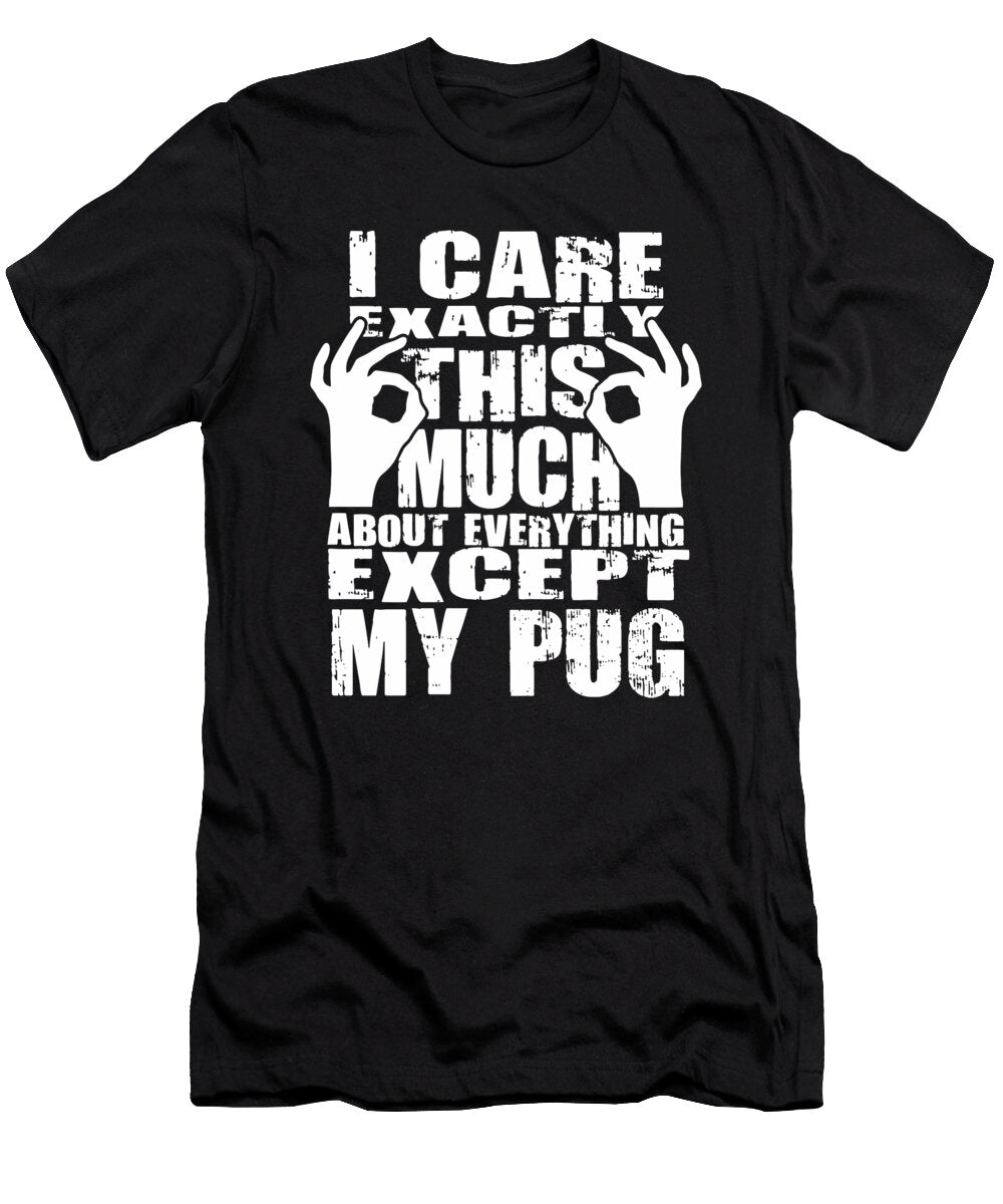 Pug Dog Lovers Care That Much Quote Dusan Vrdelja T-Shirt