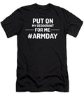 Put on My Deodorant for Me Arm Day Bicep Triceps Fitness Eureka Fitness Apparel T-Shirt