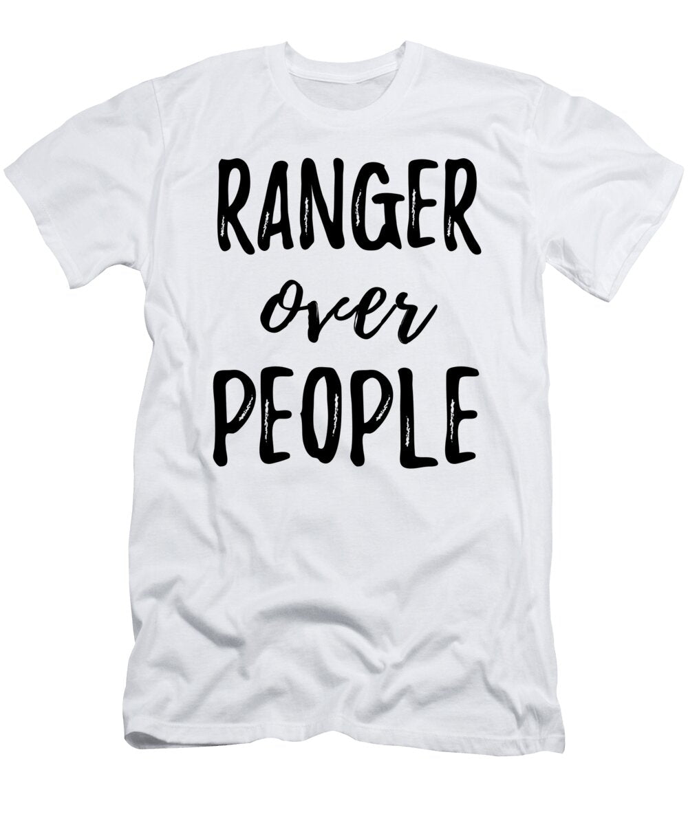 Ranger Over People Funny Gift Ideas T-Shirt