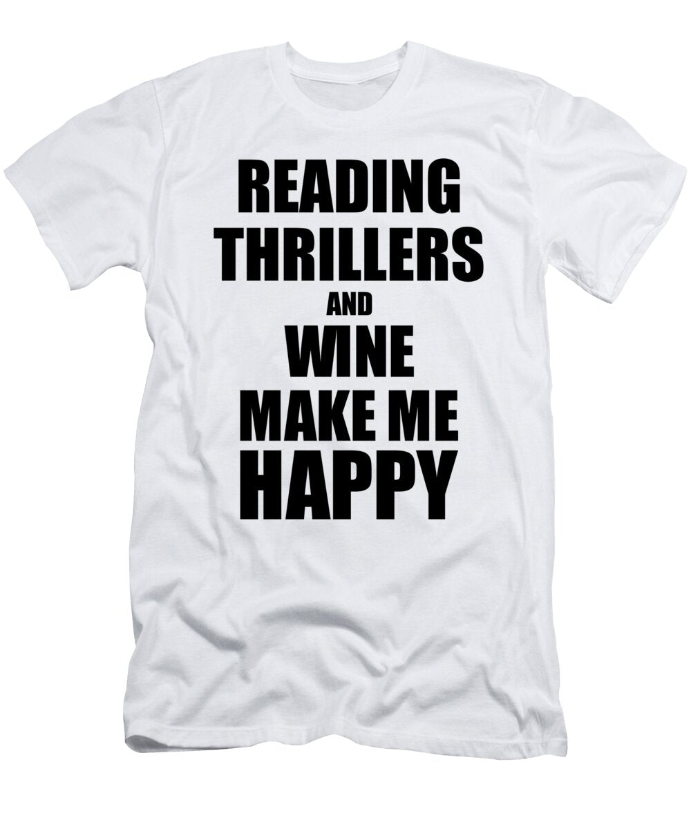 Reading Thrillers and Wine Make Me Happy Funny Gift Idea for Hobby Lover Funny Gift Ideas T-Shirt