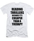 Reading Thrillers Cheaper Than a Therapy Funny Hobby Gift Idea Funny Gift Ideas T-Shirt