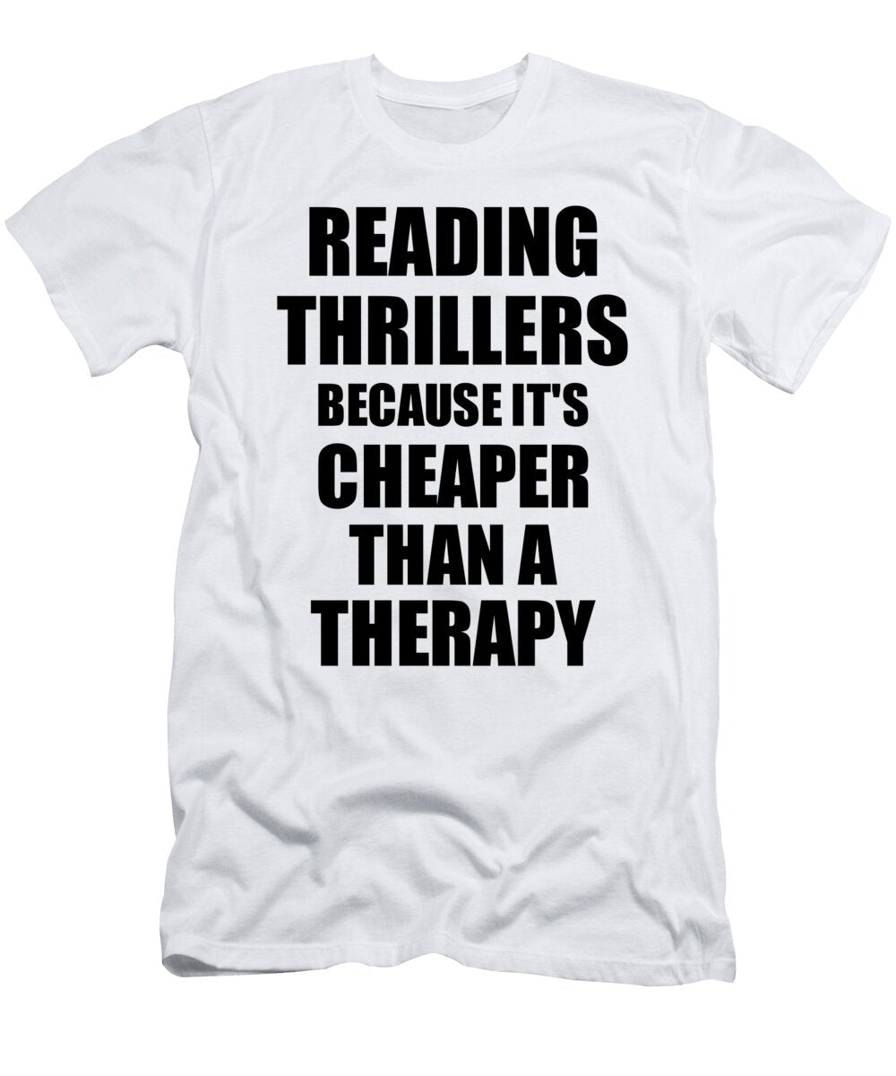 Reading Thrillers Cheaper Than a Therapy Funny Hobby Gift Idea Funny Gift Ideas T-Shirt