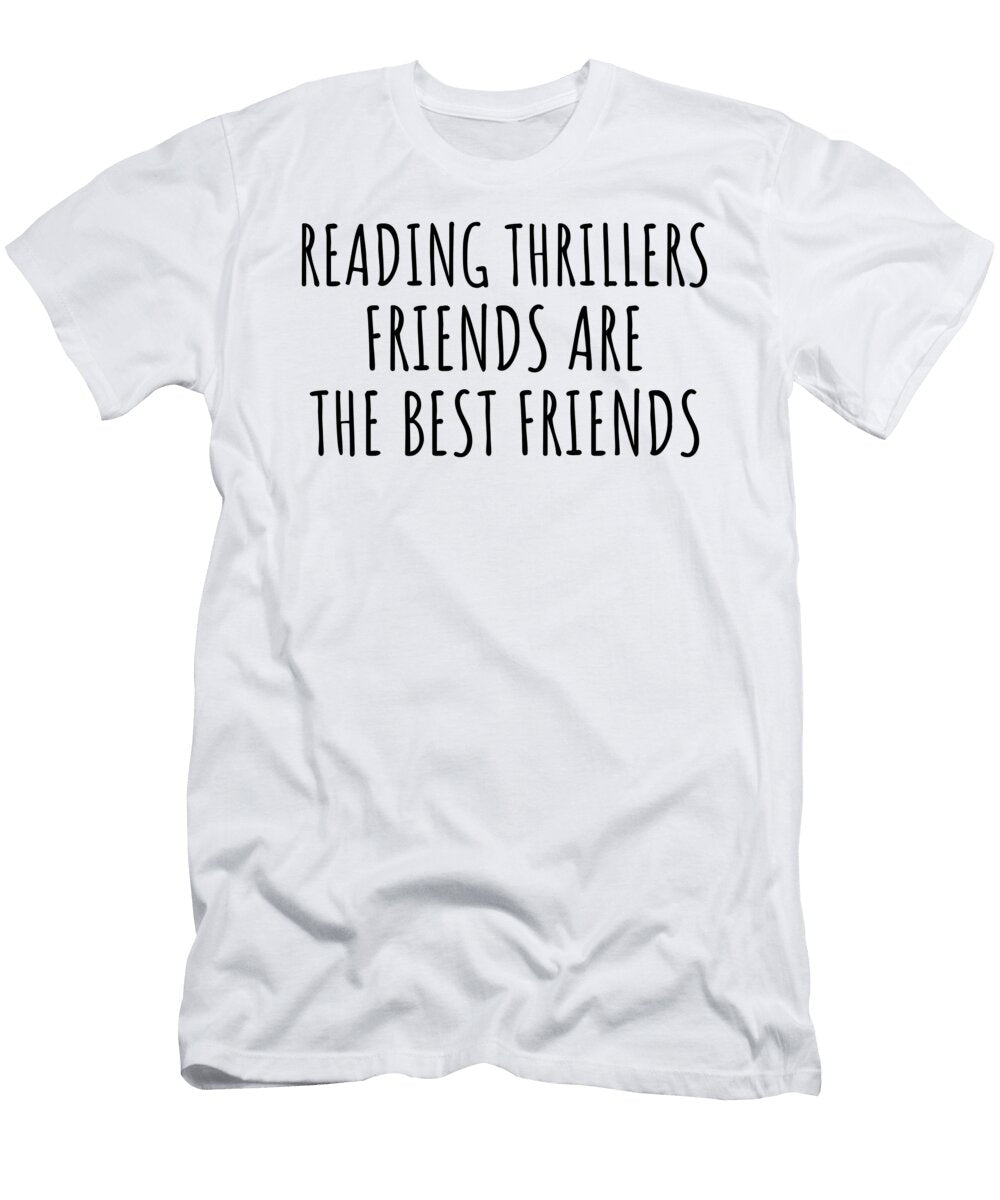 Reading Thrillers Friends Are the Best Friends Hobby Lover Gift Funnygiftscreation T-Shirt
