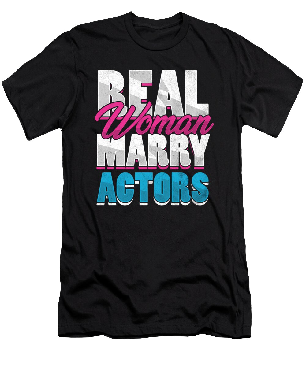 Real Woman Marry Actor Actors Wife Actress Theatre Gift Thomas Larch T-Shirt