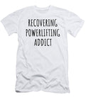 Recovering Powerlifting Addict Funny Gift Idea for Hobby Lover Pun Sarcastic Quote Fan Gag Funnygiftscreation T-Shirt