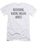Recovering Reading Thrillers Addict Funny Gift Idea for Hobby Lover Pun Sarcastic Quote Fan Gag Funnygiftscreation T-Shirt
