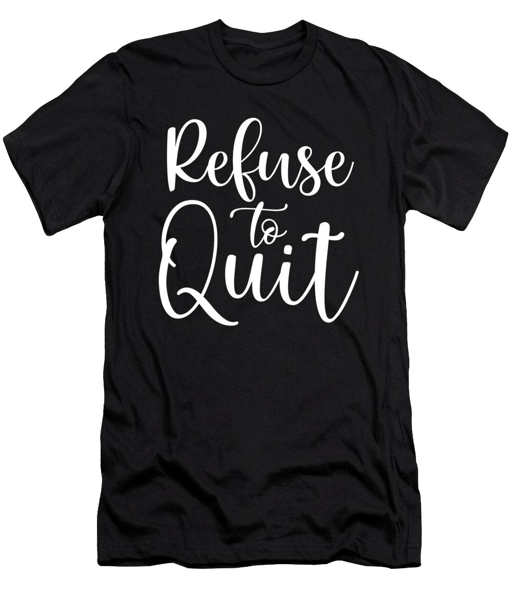 Refuse to Quit Gym Hustle Success Motivational Matthew Chan T-Shirt
