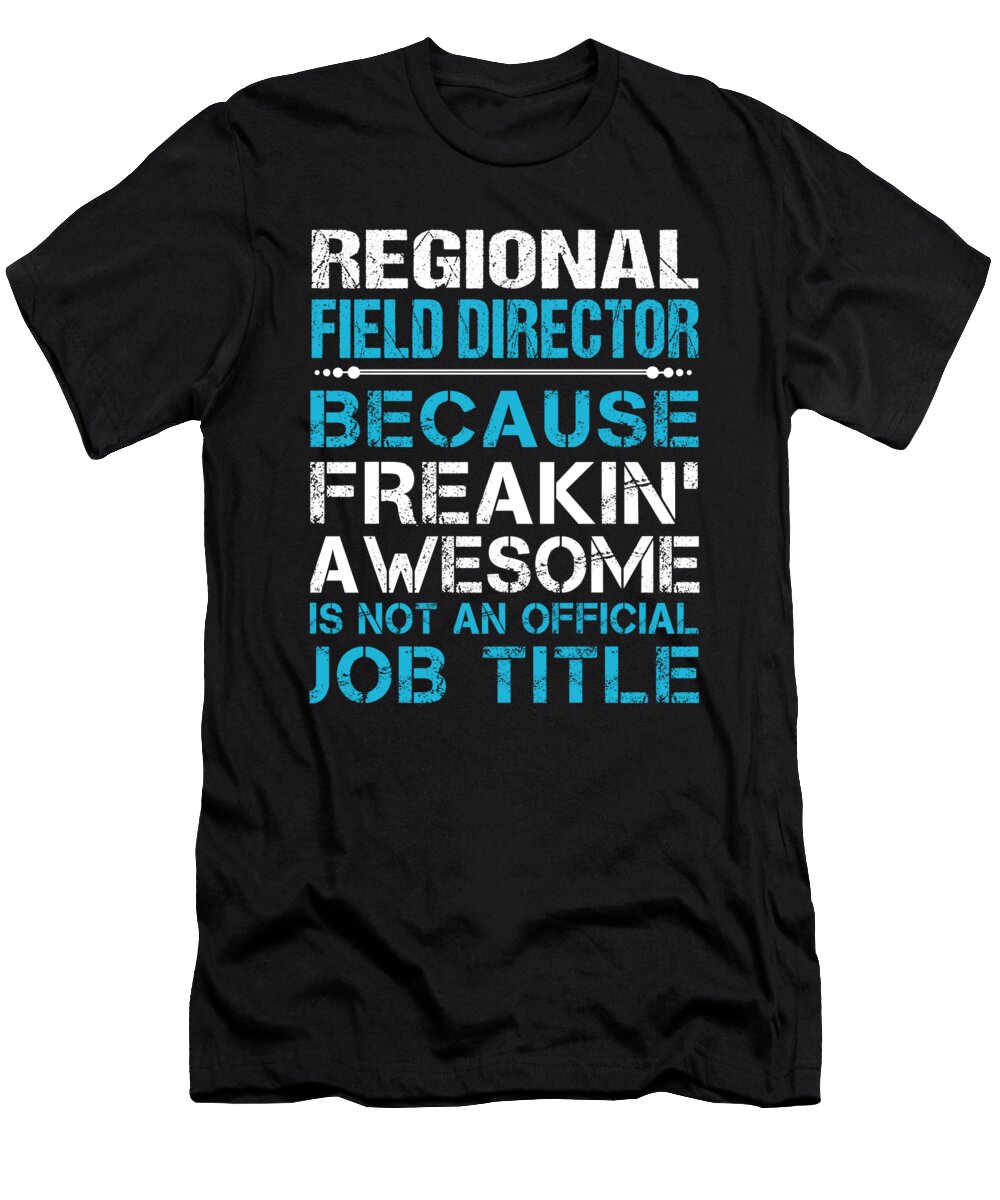 Regional Field Director Freaking Awesome Job Gift Item Shi Hu Kang T-Shirt