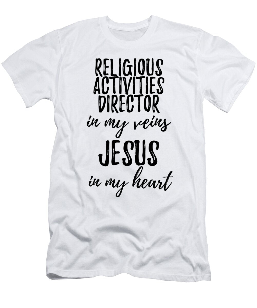 Religious Activities Director in My Veins Jesus in My Heart Funny Christian Coworker Gift Funny Gift Ideas T-Shirt