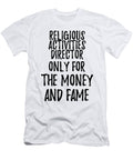 Religious Activities Director Only for the Money and Fame Funny Gift Ideas T-Shirt
