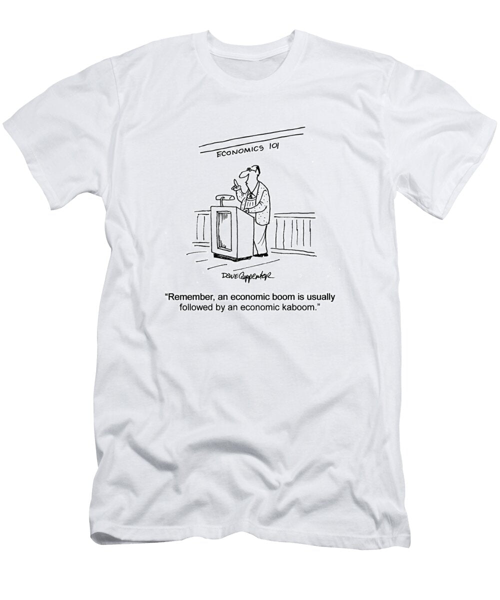 Remember an Economic Boom Is Usually Followed By an Dave Carpenter No Index T-Shirt