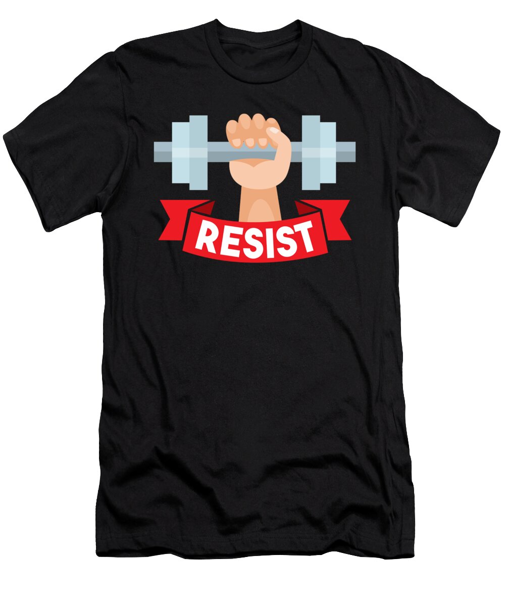 Resist Workout Gym Bodybuilders Weightlifters Bodybuilding Exercise Barbells Gift Thomas Larch T-Shirt