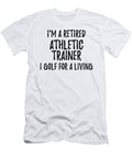 Retired Athletic Trainer I Golf for a Living Funny Retiree Gift Golfing Lover Senior Present Idea Funny Gift Ideas T-Shirt