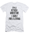 Retired Director I Golf for a Living Funny Retiree Gift Golfing Lover Senior Present Idea Funny Gift Ideas T-Shirt