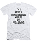 Retired Human Resources Director I Golf for a Living Funny Retiree Gift Golfing Lover Senior Present Idea Funny Gift Ideas T-Shirt