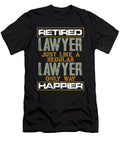 Retired Lawyer Gift Like Regular Lawyer But Happier Lawyer Kanig Designs T-Shirt
