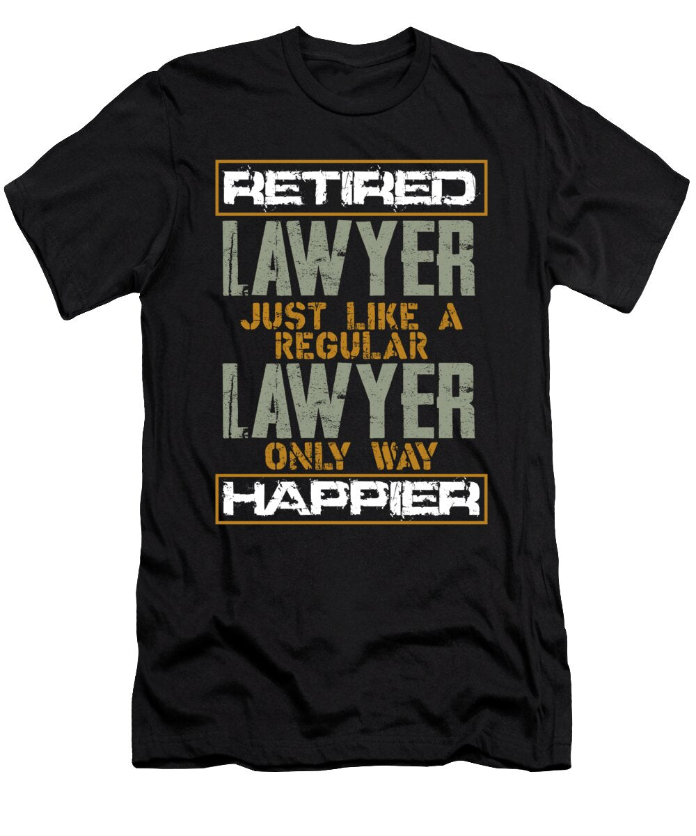 Retired Lawyer Gift Like Regular Lawyer But Happier Lawyer Kanig Designs T-Shirt