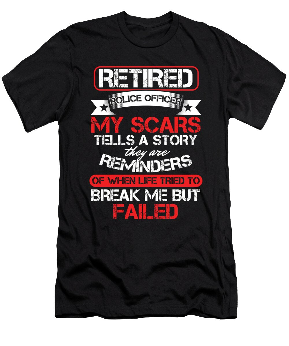 Retired Police Officer My Scars Cop Policeman Policewoman Copper Agent Law Gift Thomas Larch T-Shirt