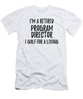 Retired Program Director I Golf for a Living Funny Retiree Gift Golfing Lover Senior Present Idea Funny Gift Ideas T-Shirt