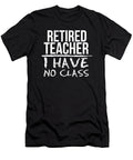 Retired Teacher I Have No Class Professor Gift Noirty Designs T-Shirt